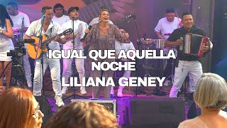 IGUAL QUE AQUELLA NOCHE . LILIANA GENEY FT OSCAR CORREA (PARRANDAS CON LILIANA GENEY EN VIVO VOL.1)