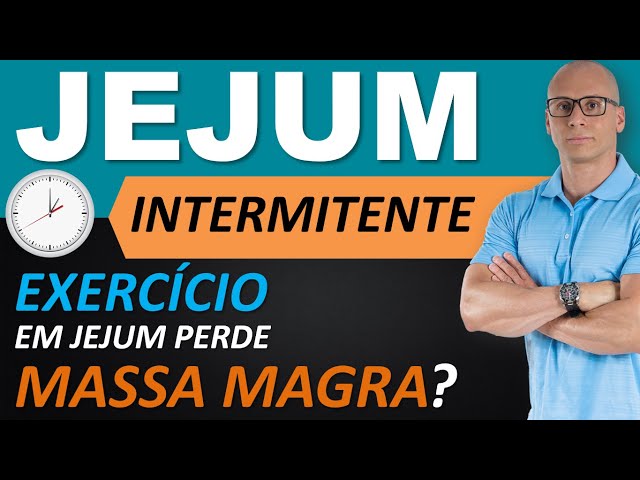 Jejum Intermitente Como Fazer - Exercício em jejum perde massa magra?