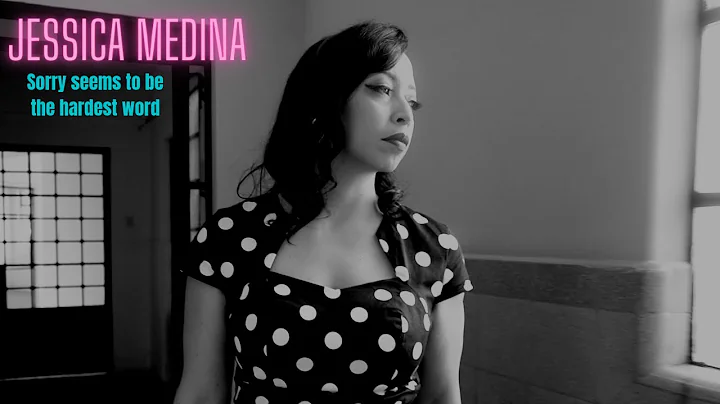 Jessica Medina - Sorry seems to be the hardest wor...
