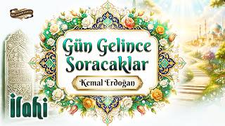 Gün Gelince Soracaklar Ilahisi / Kemal Erdoğan / En Güzel İlahiler / İbretlik Ilahiler Dinle
