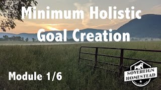Sovereign Homestead Design - Minimum Holistic Goal Creation ~ Course Module 1