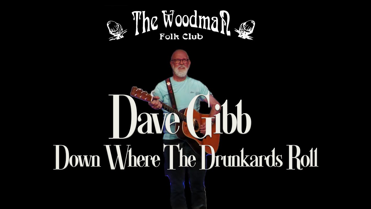 Dave Gibb : Down Where The Drunkards Roll (Live At The Woodman Folk Club)