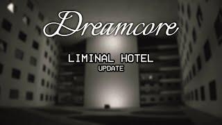 Dreamcore Liminal Hotel & Playrooms Update LIVE