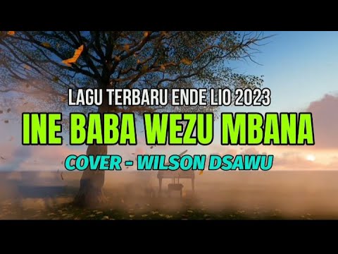 LAGU TERBARU ENDE LIO 2023 INE BABA WEZU MBANA COVER WILSON DSAWU OFFICIAL LYRIC VIDEO 