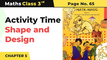 Activity Time - Shape and Design | Class 3 Maths Chapter 5 | Math Magic Book Page No. 65