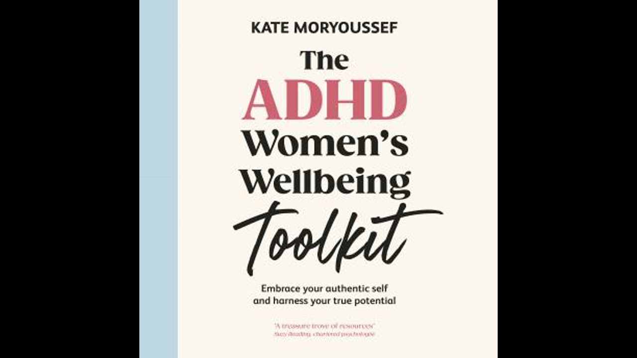 ADHD Women's Wellbeing Toolkit: Embrace Your Authentic Self and Harness Your True Potential