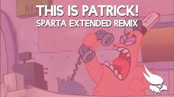 [SpongeBob] This is Patrick! [Sparta Extended Remix] (MY STYLE)