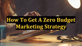 How To Get A Zero Budget Marketing Strategy