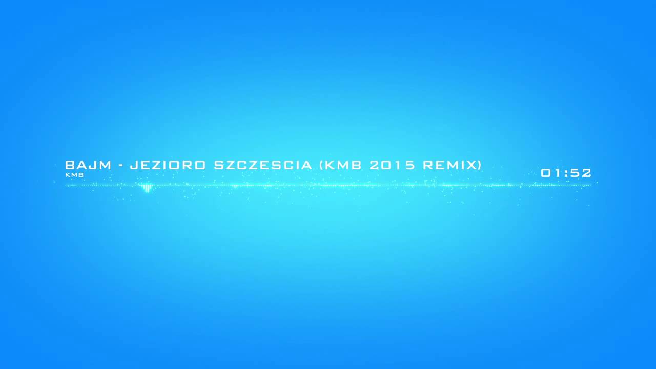 BAJM - Jezioro Szczescia (KMB REMIX)