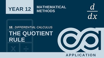 Year 12 Methods - 1E - The quotient rule (Application)