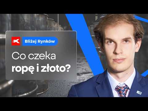 Co dalej z ropą i złotem? | Bliżej Rynków, 22.05.2026