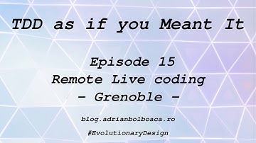 Tdd as if you Meant It: Episode 15 --- Remote Live Coding with Grenoble