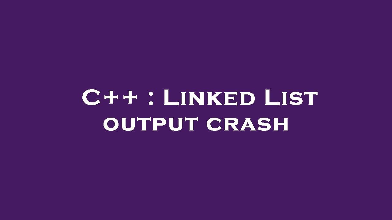 C++ : Linked List output crash - YouTube