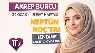 AKREP BURCU 🦂 26 OCAK – 1 ŞUBATNEPTÜN KOÇ’TA! ARTIK KENDİNE SAHİP ÇIKIYORSUN 🔥
