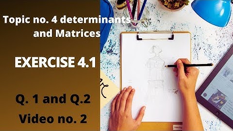 Maths chapter 4Determinant and matrices  Exercise 4.1