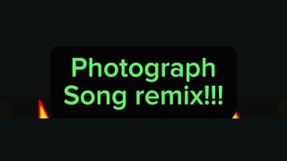Photograph Song remix !!!