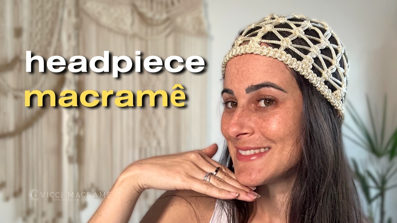 HEADPIECE em MACRAME | touca fashion passo a passo (tutorial inédito)
