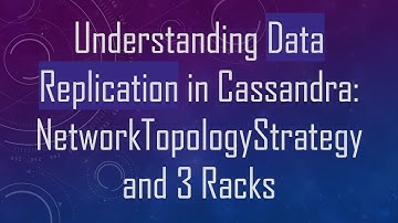 Understanding Data Replication in Cassandra: NetworkTopologyStrategy and 3 Racks
