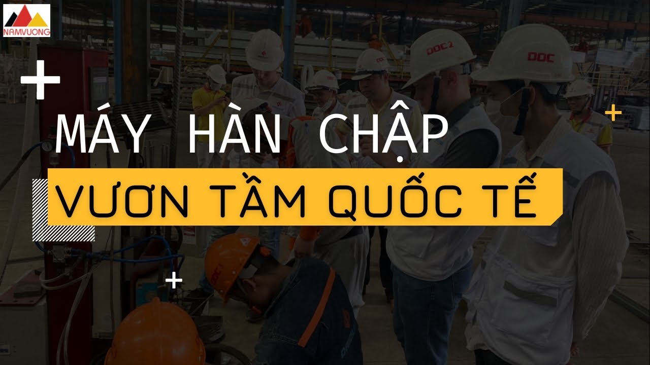 Máy Hàn Chập - Vươn Tầm Quốc Tế |Máy Hàn