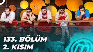 MASTERCHEF TÜRKİYE 133. BÖLÜM 2. KISIM