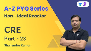 Lecture 23 |  A–Z PYQs of CRE | Non - Ideal Reactor | CRE | Shailendra Kumar