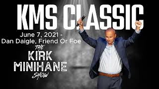KMS Classic: June 7, 2021 - Dan Daigle, Friend Or Foe