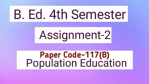 B.Ed. -4th Semester ।Assignment-2।Paper Code-117(B) Population Education ।