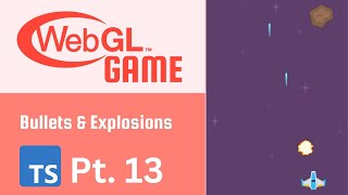 WebGL Game Part 13 - Bullets && Explosions