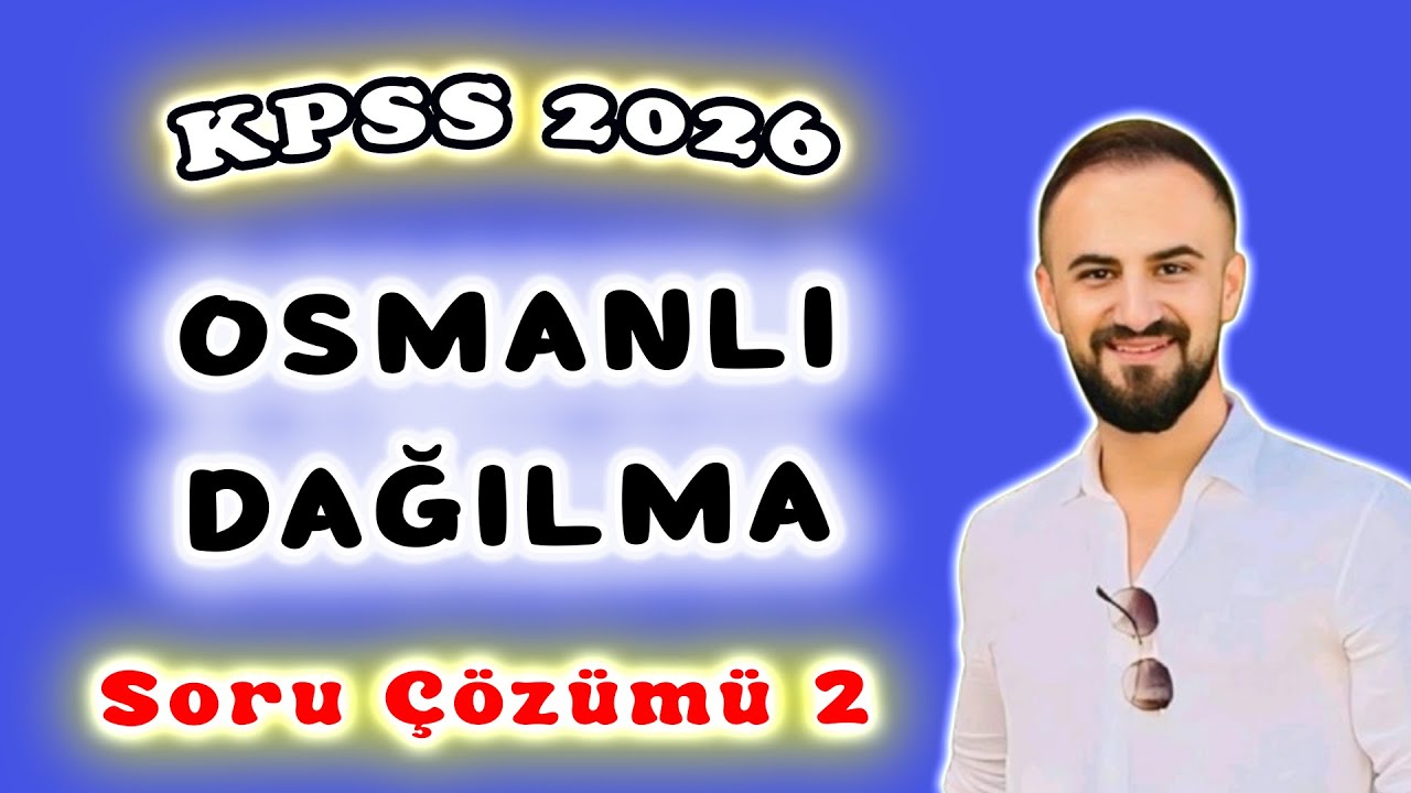 9) Osmanlı Devleti Dağılma Dönemi Soru Çözümü - KPSS Tarih Genel Tekrar 2026