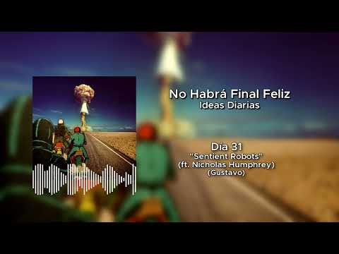 "Sentient Robots" (ft. Nicholas Humphrey) - Ideas Diarias - Día 31