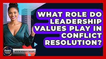 What Role Do Leadership Values Play In Conflict Resolution? - Modern Manager Toolbox