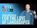 OPTIC 2017: Roman Kurywczak - For the Love of Landscapes