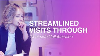 Streamlined Visits Through Chairside Collaboration