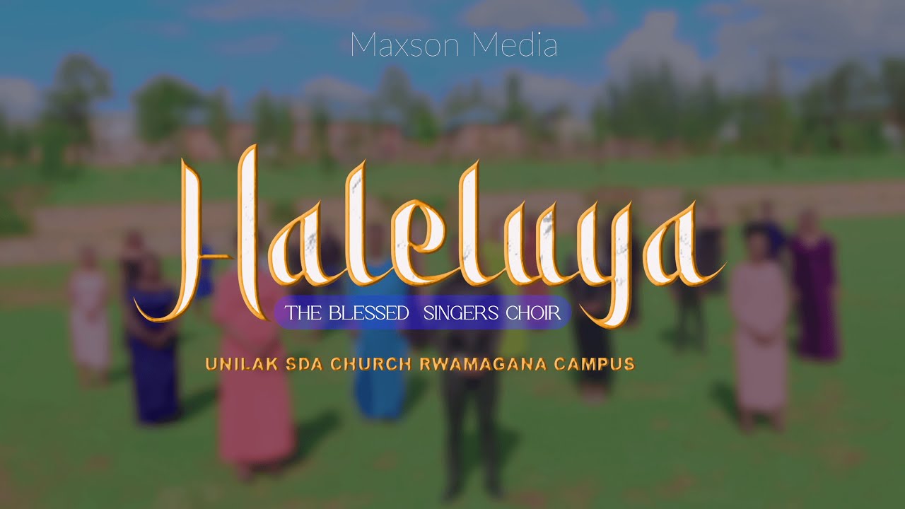 HALELUYA-  The Blessed Singers Choir/UNILAK Rwamagana