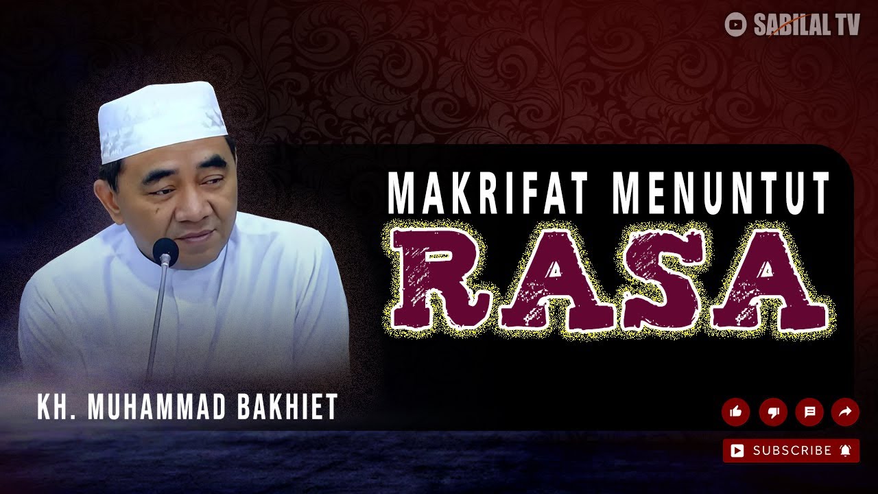 GURU BAKHIET - BUKAN HANYA SEKEDAR TAU, MAKRIFAT MENUNTUT MERASAKAN SIFAT SIFAT ALLAH SWT