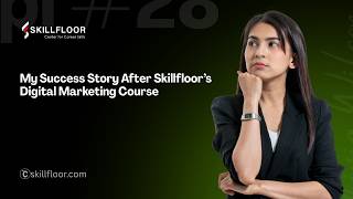 My Success Story After Skillfloor’s Digital Marketing Course