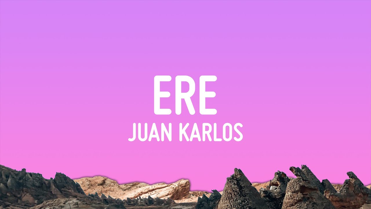 Juan karlos   ERE Lyrics