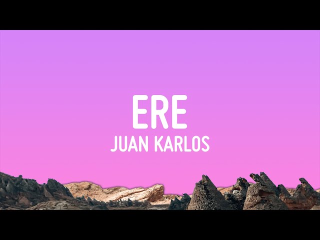 juan karlos - ERE (Lyrics) class=