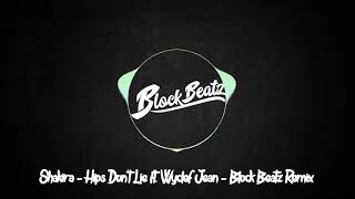 Shakira-Hips Don't Lie ft.Wyclef Jean - Block Beatz Remix