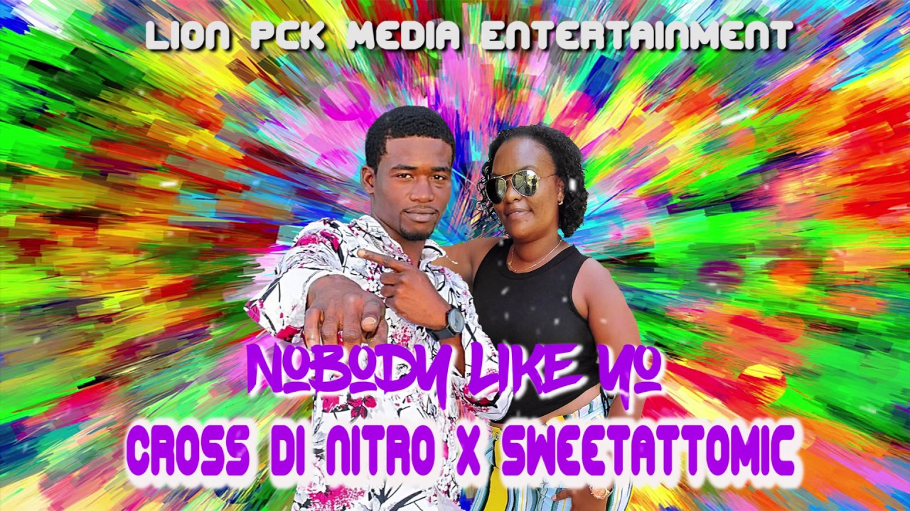 Cross Di Nitro ft SweetAttomic - Nobody Like Yo _(Official Audio) _September 2019