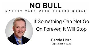 If Something Can Not Go On Forever, It Will Stop  |  Bernie Horn