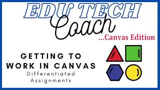 Canvas Framework: Getting to Work- Differentiating Assignments