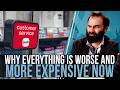 Why Everything Is Worse And More Expensive Now