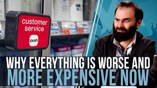 Why Everything Is Worse And More Expensive Now