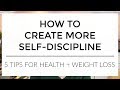 How To Have More Self-Discipline | 5 Tips for Health + Weight Loss (and life!)