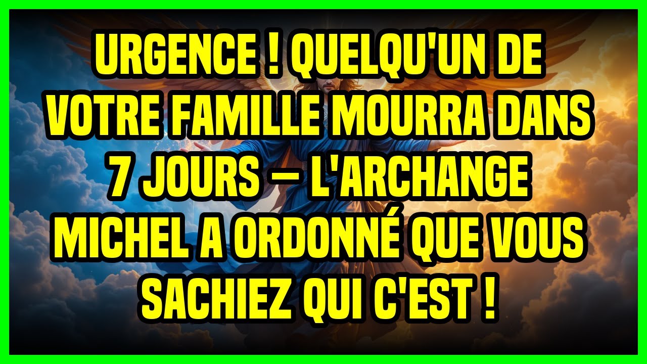 🔴 URGENCE ! QUELQU'UN DE VOTRE FAMILLE MOURRA DANS 7 JOURS – L'ARCHANGE MICHEL A ORDONNÉ QUE...