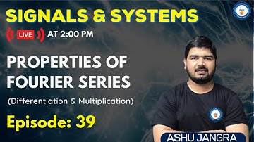 Properties of Fourier Series | Lec 39 | Signals and Systems | GATE/ESE 2022 | Ashu Sir