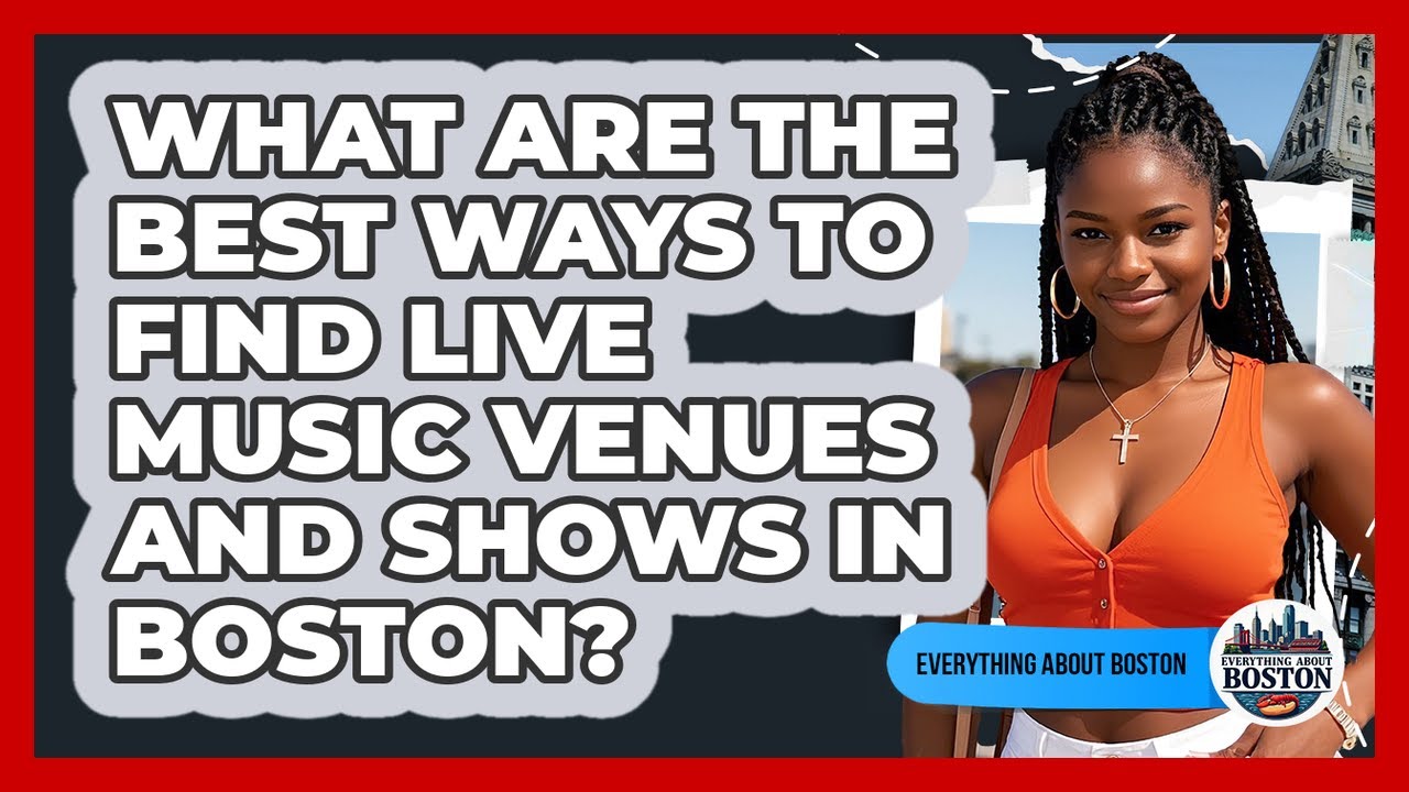 What Are The Best Ways To Find Live Music Venues And Shows In Boston? - Everything About Boston