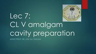 Lec 7: Cl V amalgam cavity preparation dr. Linz