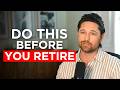 6 Things You Must Do Before You Retire (Financially)